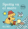 Spotty va al mare. Ediz. a colori libro di Hill Eric