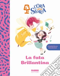 La fata brillantina. L'ora della storia. Ediz. a colori libro