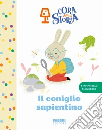 Il coniglio sapientino. L'ora della storia. Ediz. a colori libro
