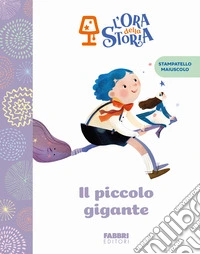Il piccolo gigante. L'ora della storia. Ediz. a colori libro