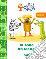 Io sono un leone! L'ora della storia. Ediz. a colori libro