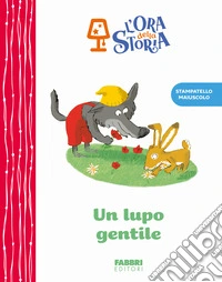 Un lupo gentile. L'ora della storia. Ediz. a colori libro