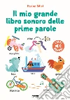 Il mio grande libro sonoro delle prime parole. Ediz. a colori libro di Billet Marion