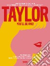 Taylor, you'll be fine! Era dopo era: sogni, successi, storie e musica della pop star che ha conquistato il mondo libro