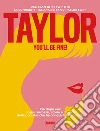 Taylor, you'll be fine! Era dopo era: sogni, successi, storie e musica della pop star che ha conquistato il mondo libro