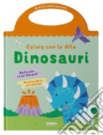 Dinosauri. Colora con le dita. Ediz. illustrata libro