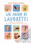 Un anno di lavoretti. Stagioni, feste, giornate speciali: idee semplici e creative da fare a scuola e a casa. Ediz. a colori libro