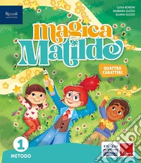 Magica Matilde. Con Quaderno dell'accoglienza, Metodo quattro caratteri, Libro di scrittura Quattro caratteri, Letture, Matematica con quaderno, Discipline. Per la Scuola elementare. Con e-book. Con espansione online. Vol. 1 libro
