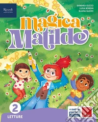 Magica Matilde. Letture. Con Grammatica e scrittura con quaderno, Matematica con quaderno, Discipline. Per la Scuola elementare. Con e-book. Con espansione online. Vol. 2 libro