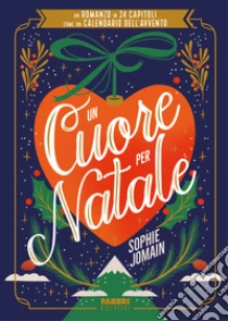 Un cuore per Natale. Un romanzo in 24 capitoli come un calendario dell'Avvento
