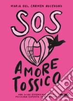 SOS Amore tossico. Una guida essenziale dalla psicologa esperta in relazioni