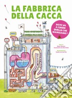 La fabbrica della cacca. Ediz. a colori libro