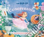 Cenerentola. Fiabe pop-up. Ediz. a colori libro