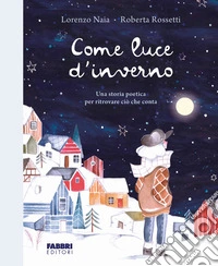 Come luce d'inverno. Ediz. a colori