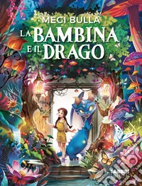 La bambina e il drago. Ediz. illustrata libro