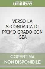 VERSO LA SECONDARIA DI PRIMO GRADO CON GEA libro