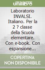 Laboratorio INVALSI. Italiano. Per la 2 ? classe della Scuola elementare. Con e-book. Con espansione online libro