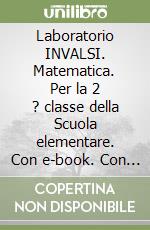Laboratorio INVALSI. Matematica. Per la 2 ? classe della Scuola elementare. Con e-book. Con espansione online libro