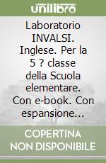 Laboratorio INVALSI. Inglese. Per la 5 ? classe della Scuola elementare. Con e-book. Con espansione online libro