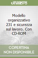 Modello organizzativo 231 e sicurezza sul lavoro. Con CD-ROM