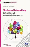 Business networking. Come costruire relazioni professionali in rete libro di Cogo Gianluigi; Favaro Simone