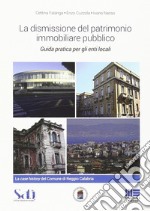 La dismissione del patrimonio immobiliare pubblico. Guida pratica per gli enti locali libro