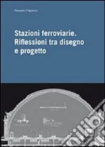 Stazioni ferroviarie. Riflessioni tra disegno e progetto libro