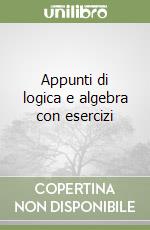 Appunti di logica e algebra con esercizi