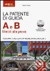 La patente di guida A e B. Mettiti alla prova. Con CD-ROM libro