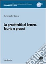 La proattività al lavoro. Teorie e prassi libro