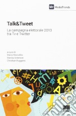 Talk&Tweet. La campagna elettorale 2013 tra Tv e Twitter libro