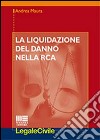 La liquidazione del danno nella RCA libro di Maura Andrea