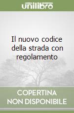 Il nuovo codice della strada con regolamento libro