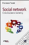 Social network. Comunicazione e marketing libro