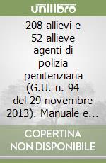 208 allievi e 52 allieve agenti di polizia penitenziaria (G.U. n. 94 del 29 novembre 2013). Manuale e test di preparazione alla prova d'esame libro