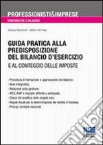 Guida pratica alla predisposizione del bilancio d'esercizio e al conteggio delle imposte libro