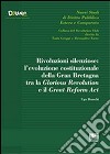 Rivoluzioni silenziose. L'evoluzione costituzionale della Gran Bretagna tra la Glorious Revolution e il Great Reform Act libro