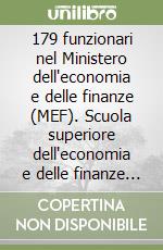 179 funzionari nel Ministero dell'economia e delle finanze (MEF). Scuola superiore dell'economia e delle finanze (SSEF) libro