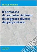 Il permesso di costruire richiesto dal soggetto diverso dal proprietario libro