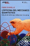 L'officina del meccanico quantistico. Dal gatto di Schroedinger al quantum computing libro