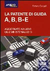 La patente di guida A, B, B-E. Aggiornato ai nuovi quiz ministeriali 2013 libro