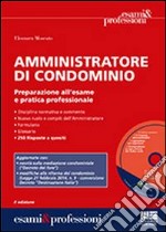 Amministratore di condominio. Preparazione all'esame e pratica professionale. Con CD-ROM libro