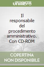 Il responsabile del procedimento amministrativo. Con CD-ROM libro