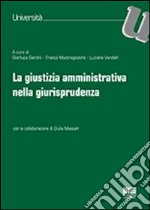 La giustizia amministrativa nella giurisprudenza libro