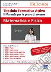 Tirocinio formativo attivo. Matematica e fisica. Il manuale per le prove di accesso al TFA libro