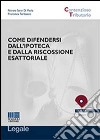 Come difendersi dall'ipoteca e dalla riscossione esattoriale libro