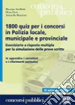 1800 quiz per i concorsi in polizia locale, municipale e provinciale. Eserciziario a risposta multipla per la simulazione delle prove scritte libro