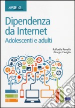 Dipendenze da internet. Adolescenti e adulti libro