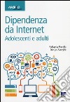 Dipendenze da internet. Adolescenti e adulti libro