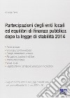Partecipazioni degli enti locali ed equilibri di finanza pubblica dopo la legge di stabilità 2014 libro